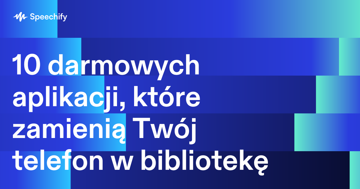 10 darmowych aplikacji, które zamienią Twój telefon w bibliotekę