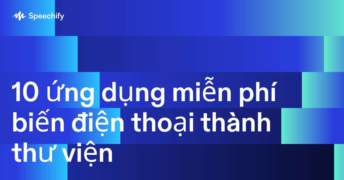 10 ứng dụng miễn phí biến điện thoại thành thư viện