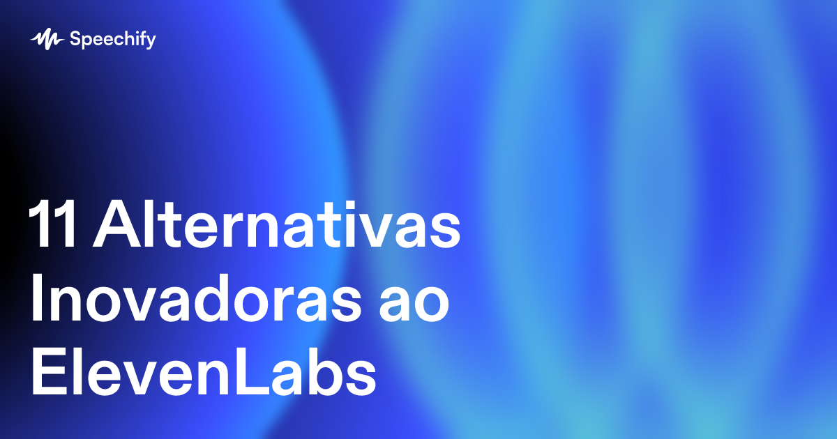 11 Alternativas Inovadoras ao ElevenLabs