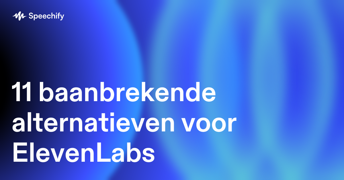 11 baanbrekende alternatieven voor ElevenLabs