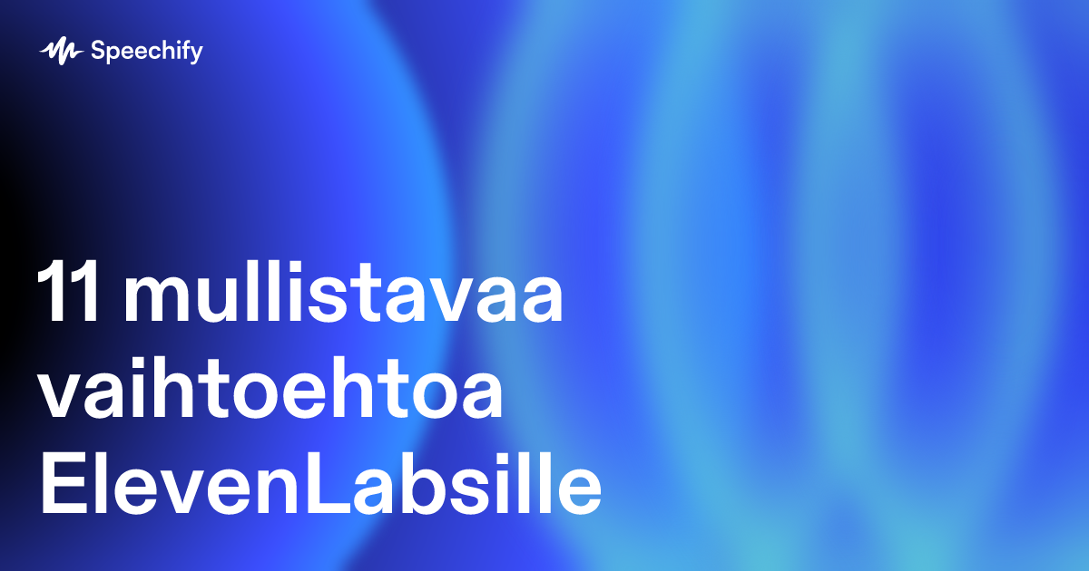 11 mullistavaa vaihtoehtoa ElevenLabsille