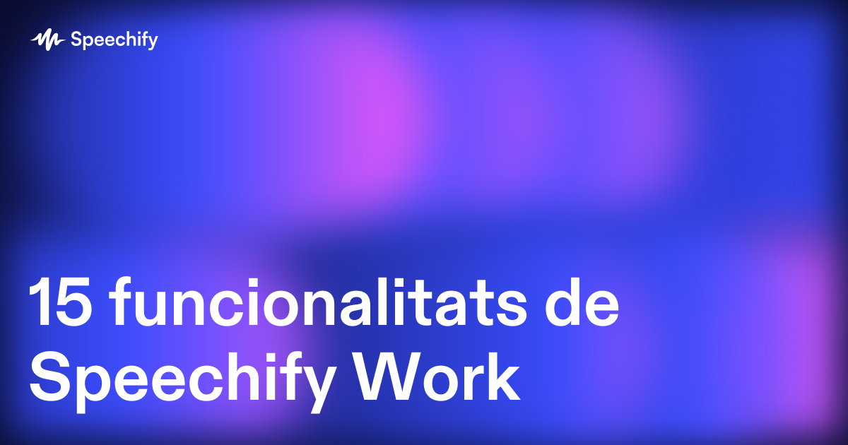15 funcionalitats de Speechify Work