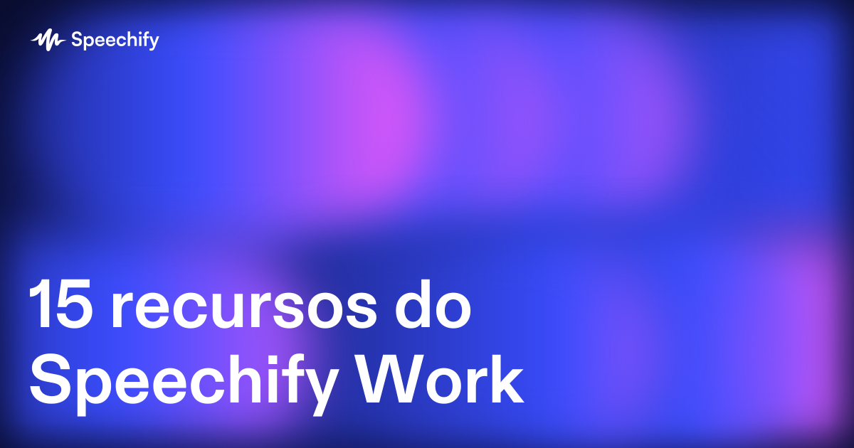 15 recursos do Speechify Work