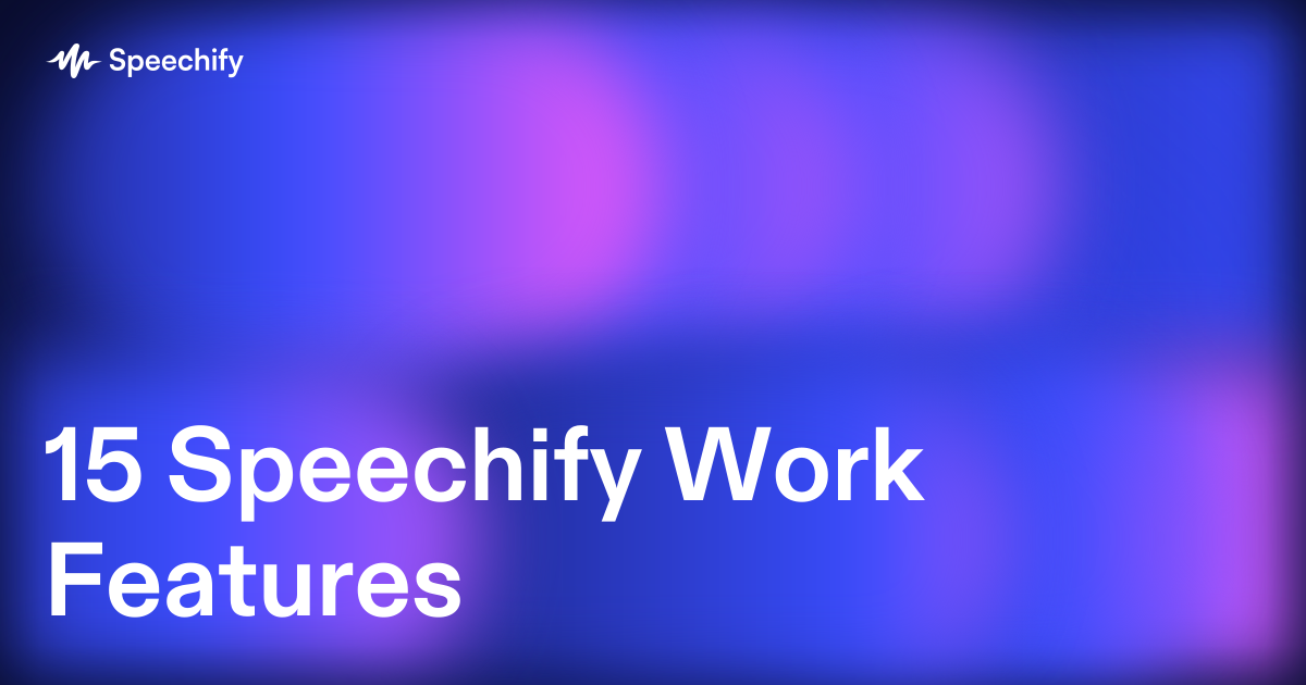 15 Speechify Work Features