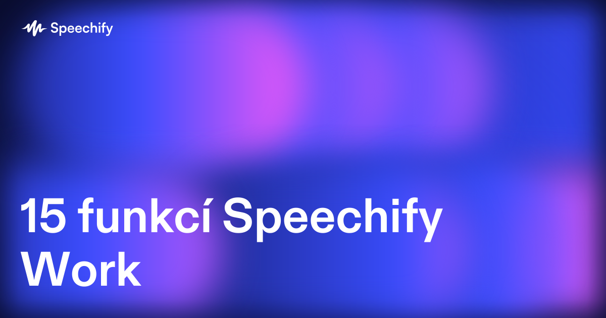 15 funkcí Speechify Work