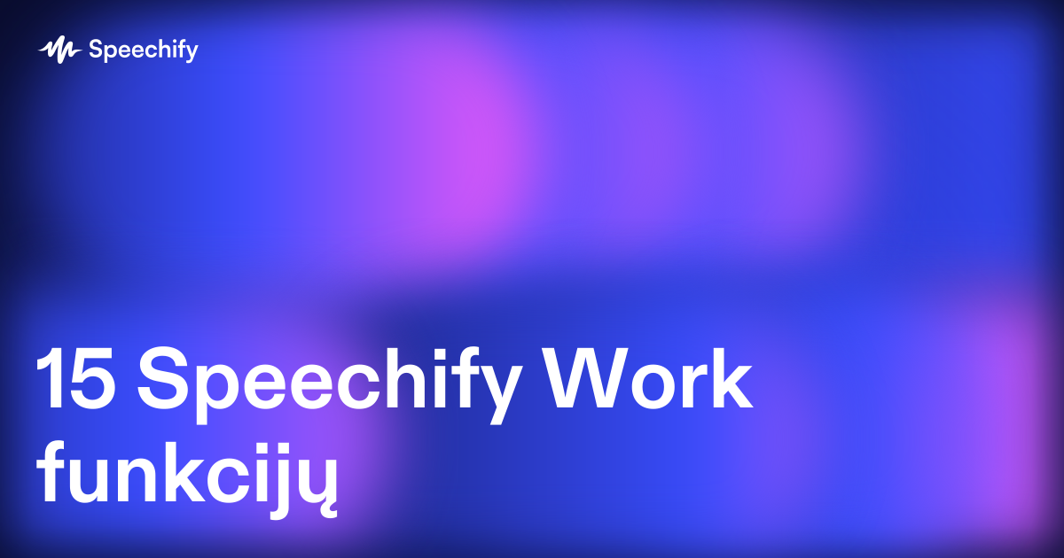 15 Speechify Work funkcijų