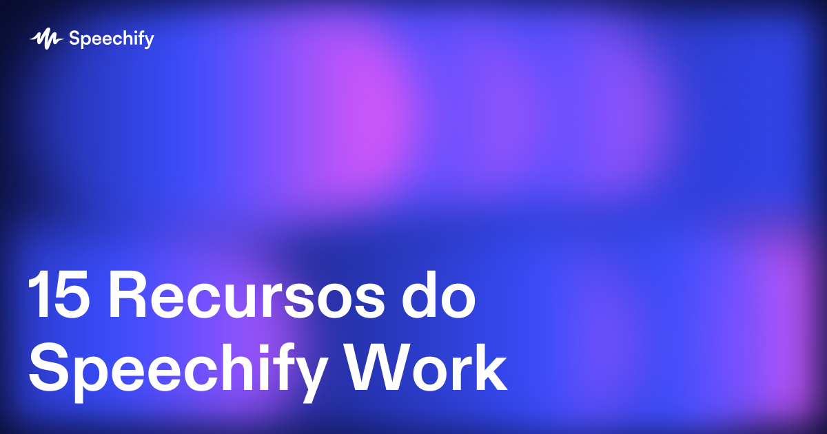 15 Recursos do Speechify Work