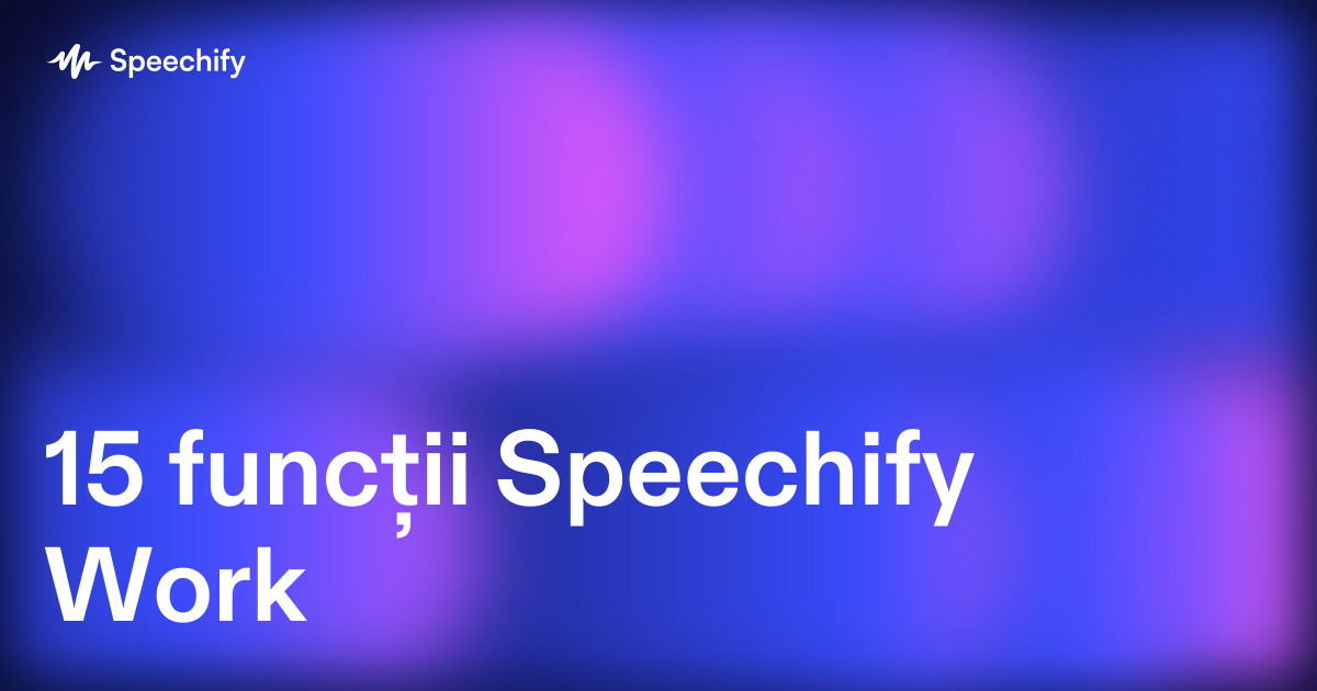 15 funcții Speechify Work