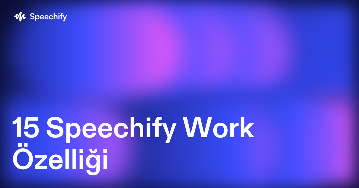 15 Speechify Work Özelliği
