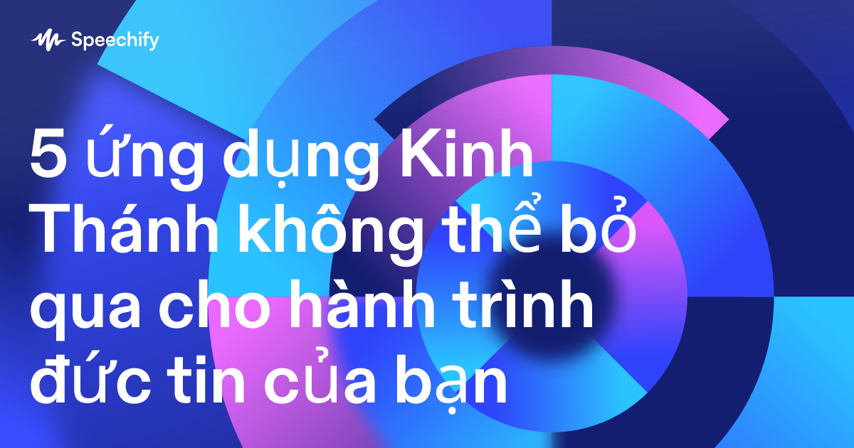 5 ứng dụng Kinh Thánh không thể bỏ qua cho hành trình đức tin của bạn