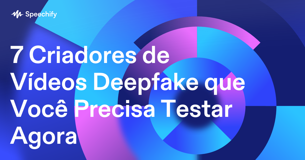 7 Criadores de Vídeos Deepfake que Você Precisa Testar Agora