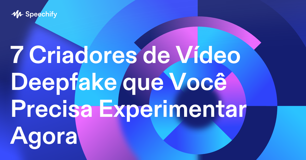 7 Criadores de Vídeo Deepfake que Você Precisa Experimentar Agora