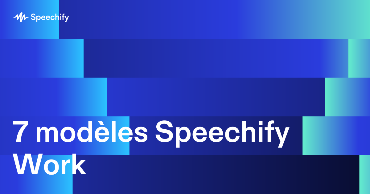 7 modèles Speechify Work