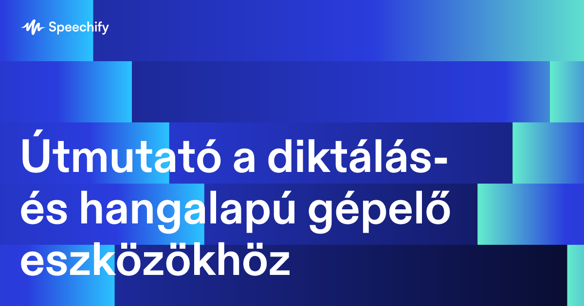 Útmutató a diktálás- és hangalapú gépelő eszközökhöz