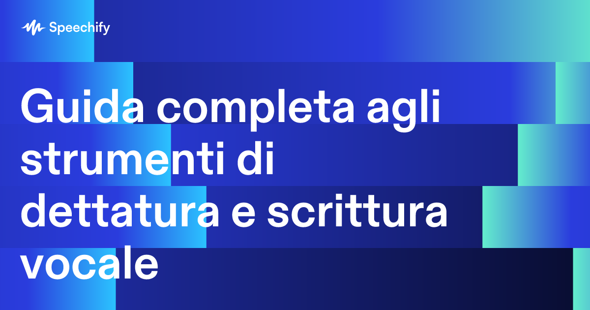 Guida completa agli strumenti di dettatura e scrittura vocale