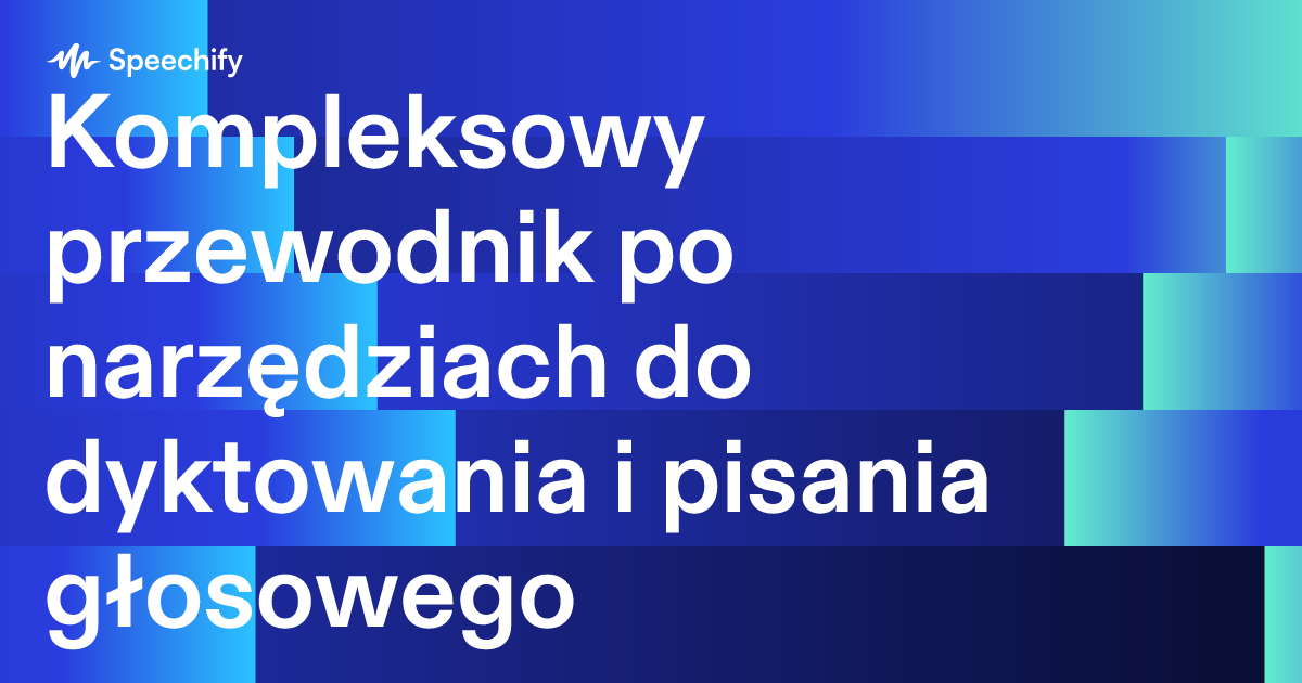 Kompleksowy przewodnik po narzędziach do dyktowania i pisania głosowego