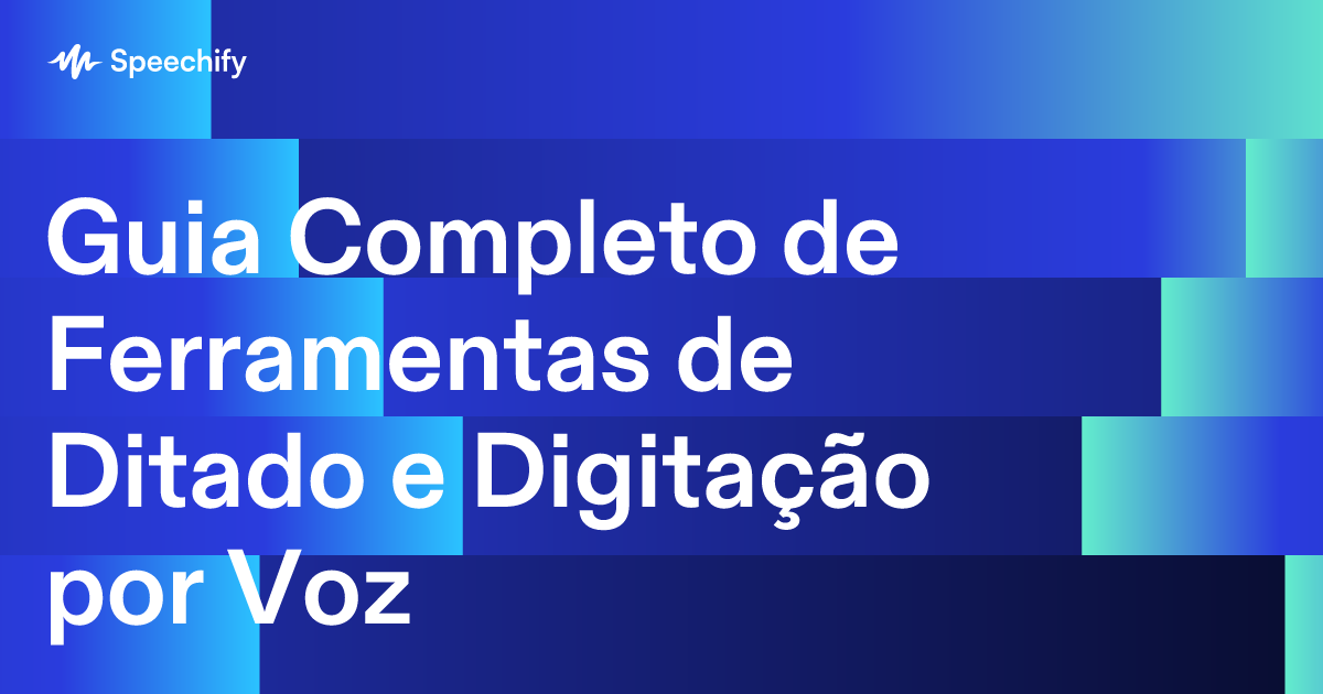 Guia Completo de Ferramentas de Ditado e Digitação por Voz
