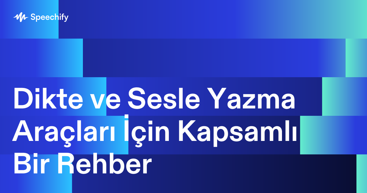 Dikte ve Sesle Yazma Araçları İçin Kapsamlı Bir Rehber