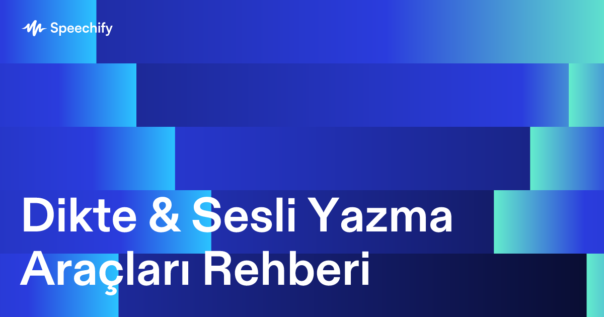 Dikte & Sesli Yazma Araçları Rehberi