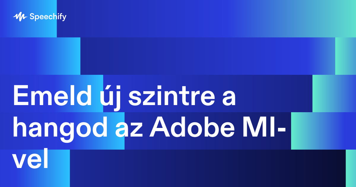 Emeld új szintre a hangod az Adobe MI-vel
