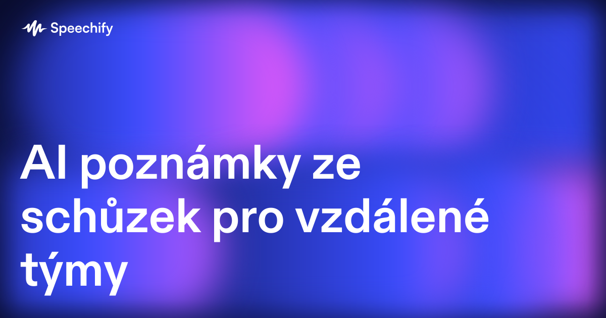 AI poznámky ze schůzek pro vzdálené týmy