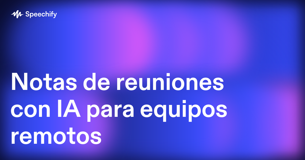 Notas de reuniones con IA para equipos remotos