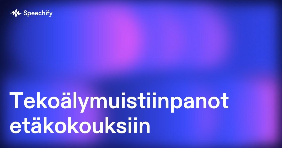Tekoälymuistiinpanot etäkokouksiin