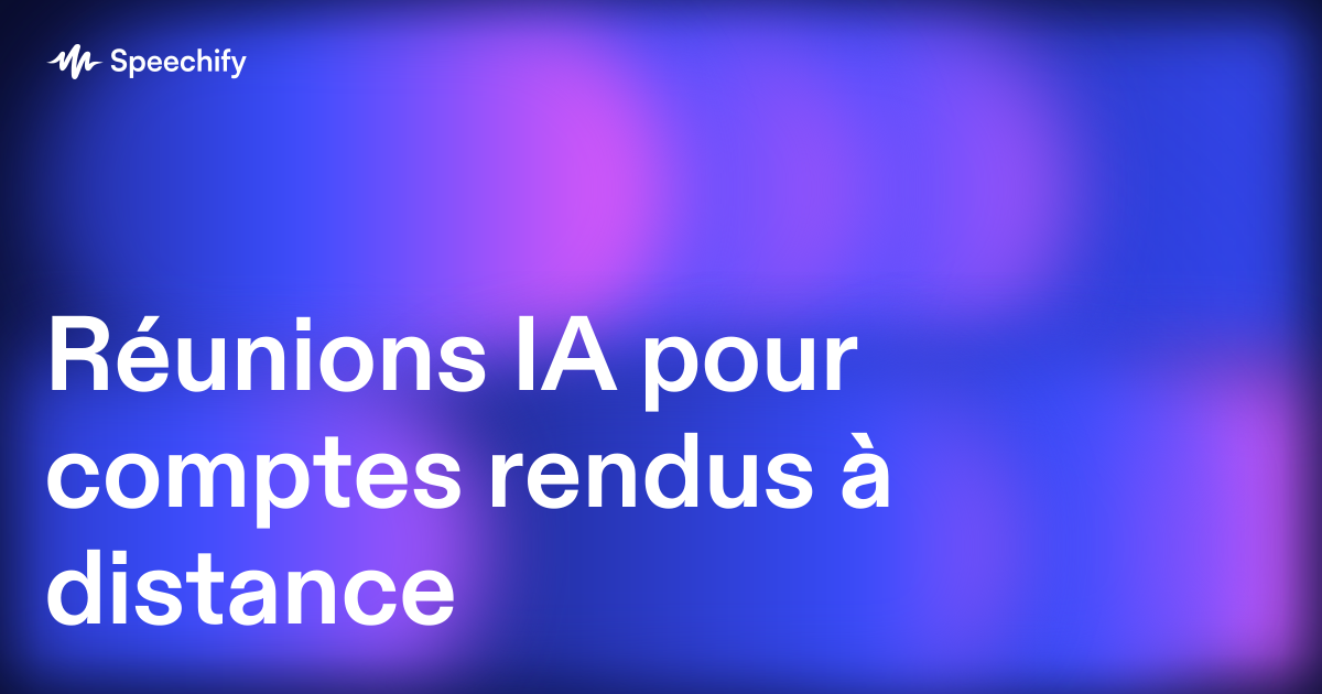 Réunions IA pour comptes rendus à distance