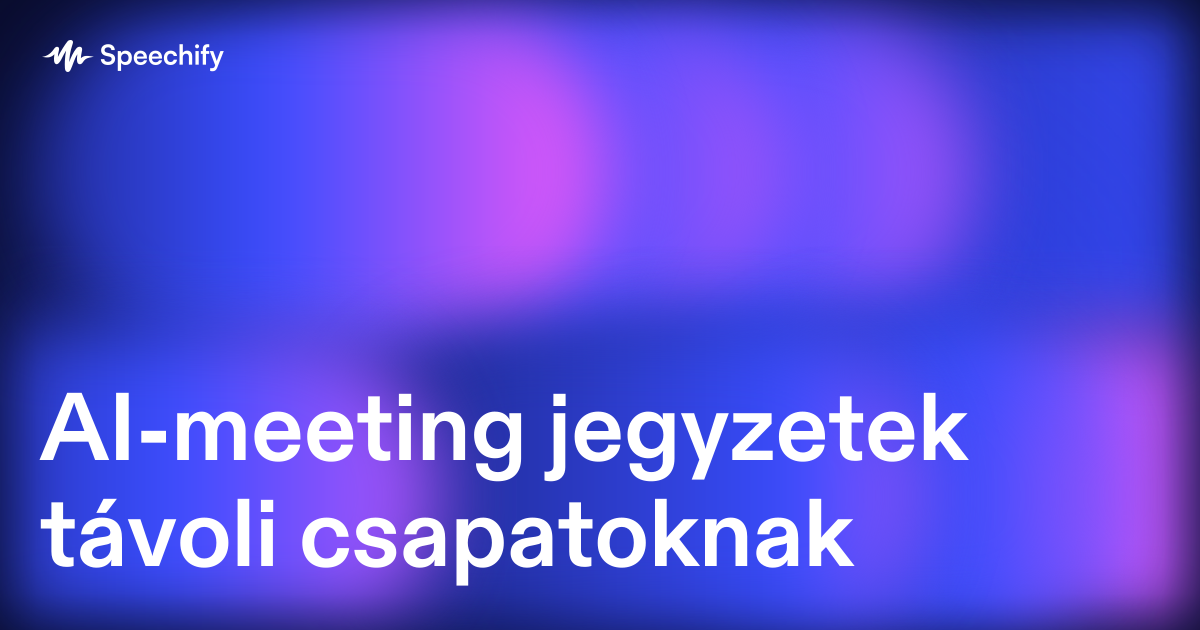 AI-meeting jegyzetek távoli csapatoknak
