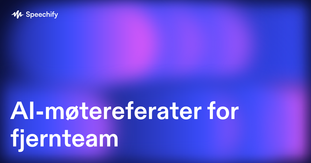 AI-møtereferater for fjernteam