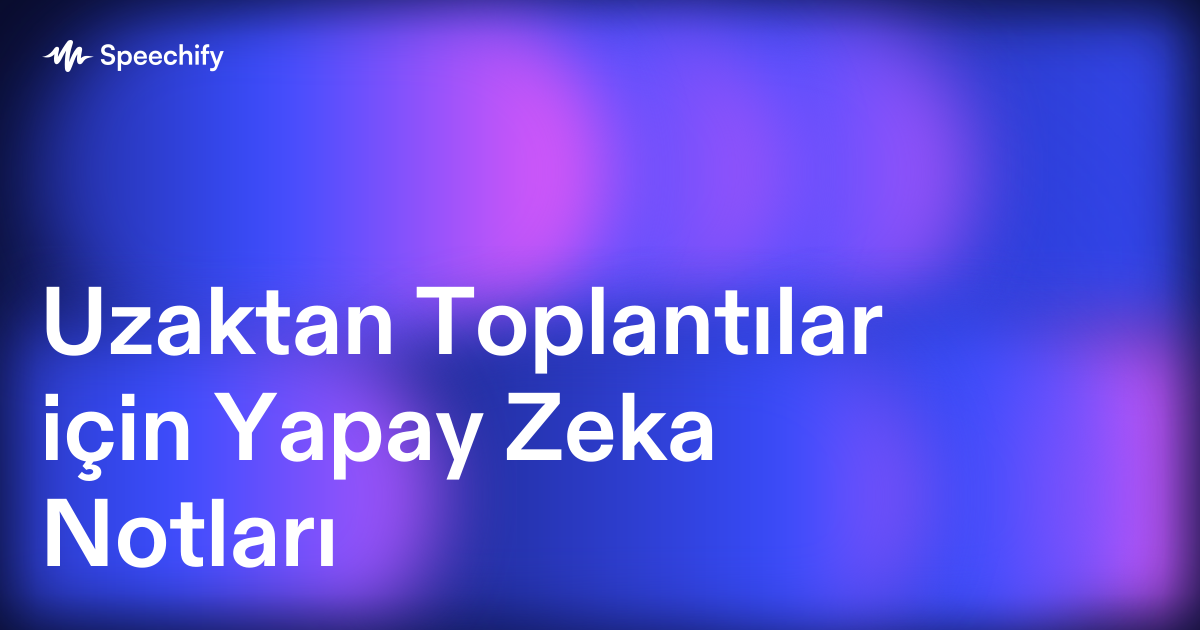 Uzaktan Toplantılar için Yapay Zeka Notları