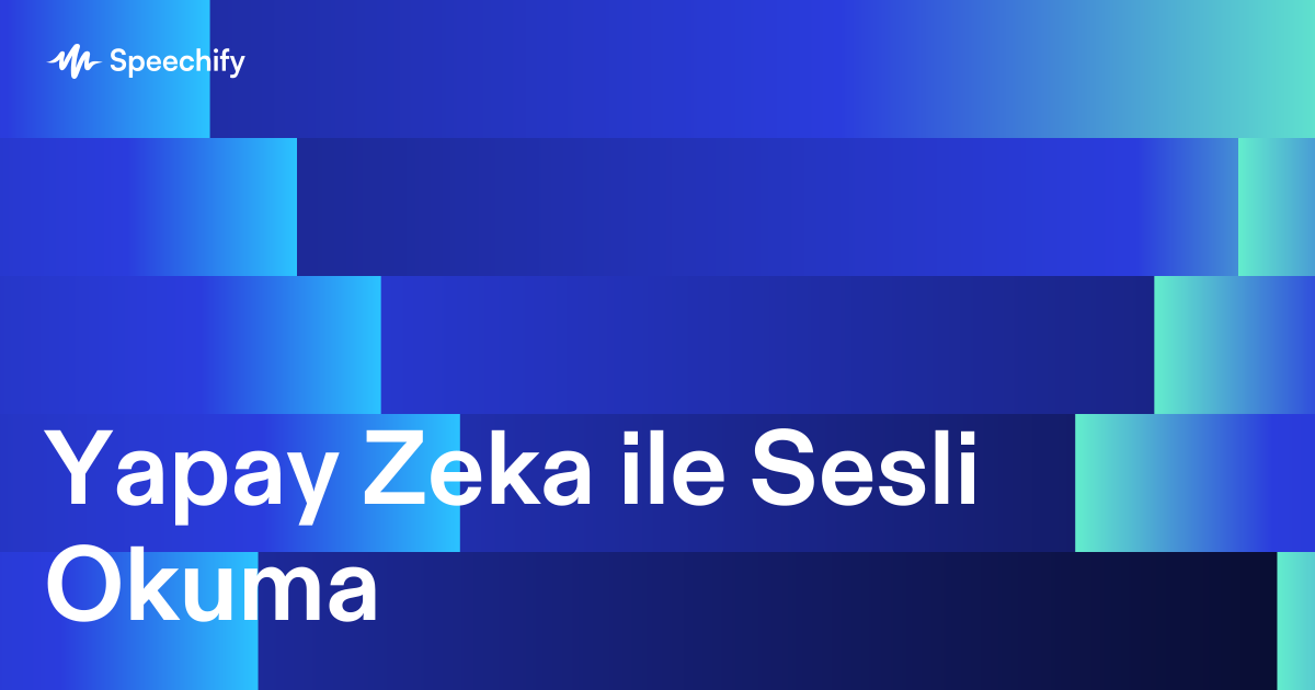 Yapay Zeka ile Sesli Okuma