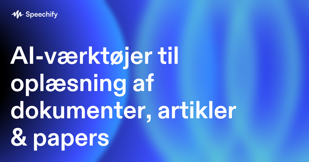 AI-værktøjer til oplæsning af dokumenter, artikler & papers