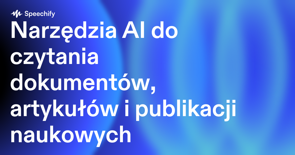 Narzędzia AI do czytania dokumentów, artykułów i publikacji naukowych