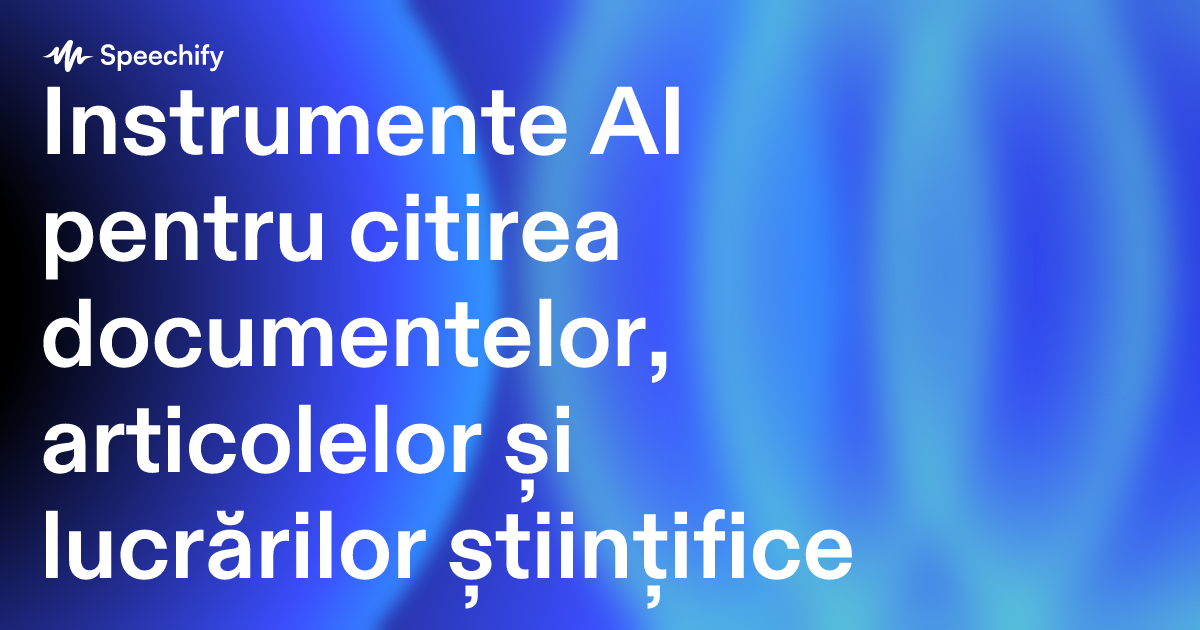 Instrumente AI pentru citirea documentelor, articolelor și lucrărilor științifice