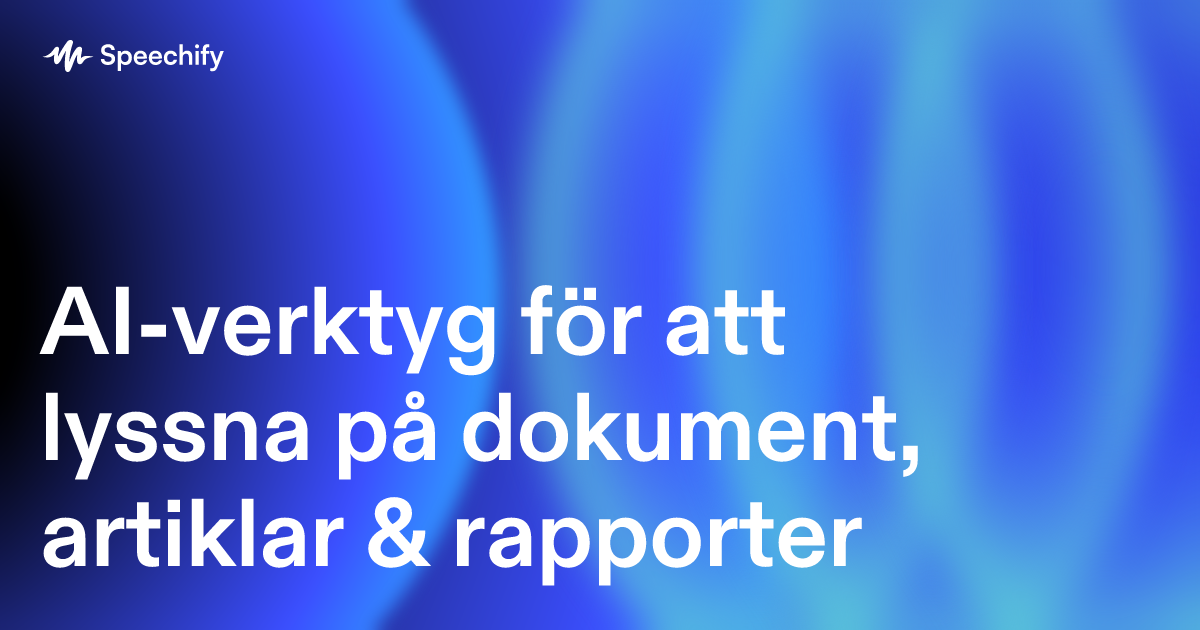 AI-verktyg för att lyssna på dokument, artiklar & rapporter
