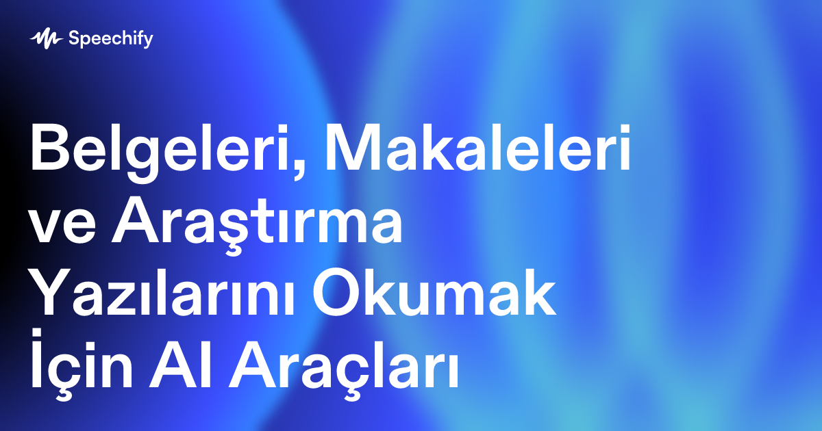 Belgeleri, Makaleleri ve Araştırma Yazılarını Okumak İçin AI Araçları