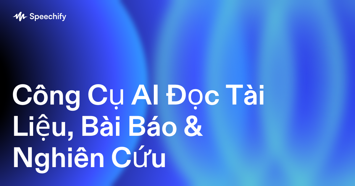 Công Cụ AI Đọc Tài Liệu, Bài Báo & Nghiên Cứu