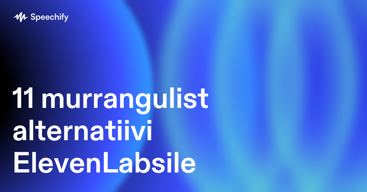 11 murrangulist alternatiivi ElevenLabsile
