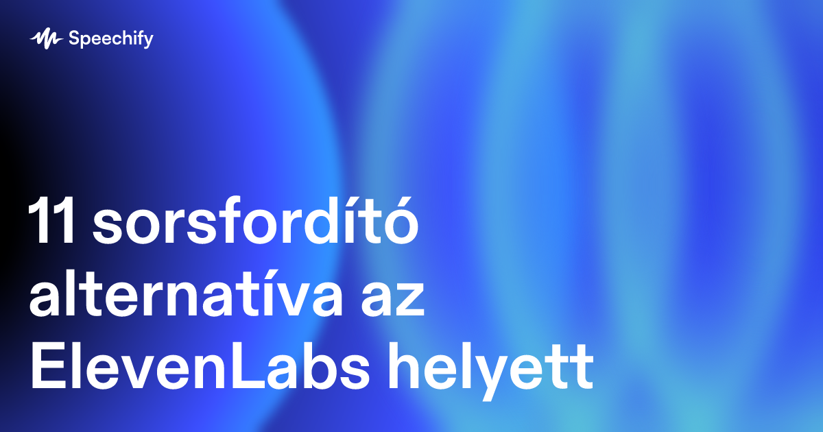 11 sorsfordító alternatíva az ElevenLabs helyett