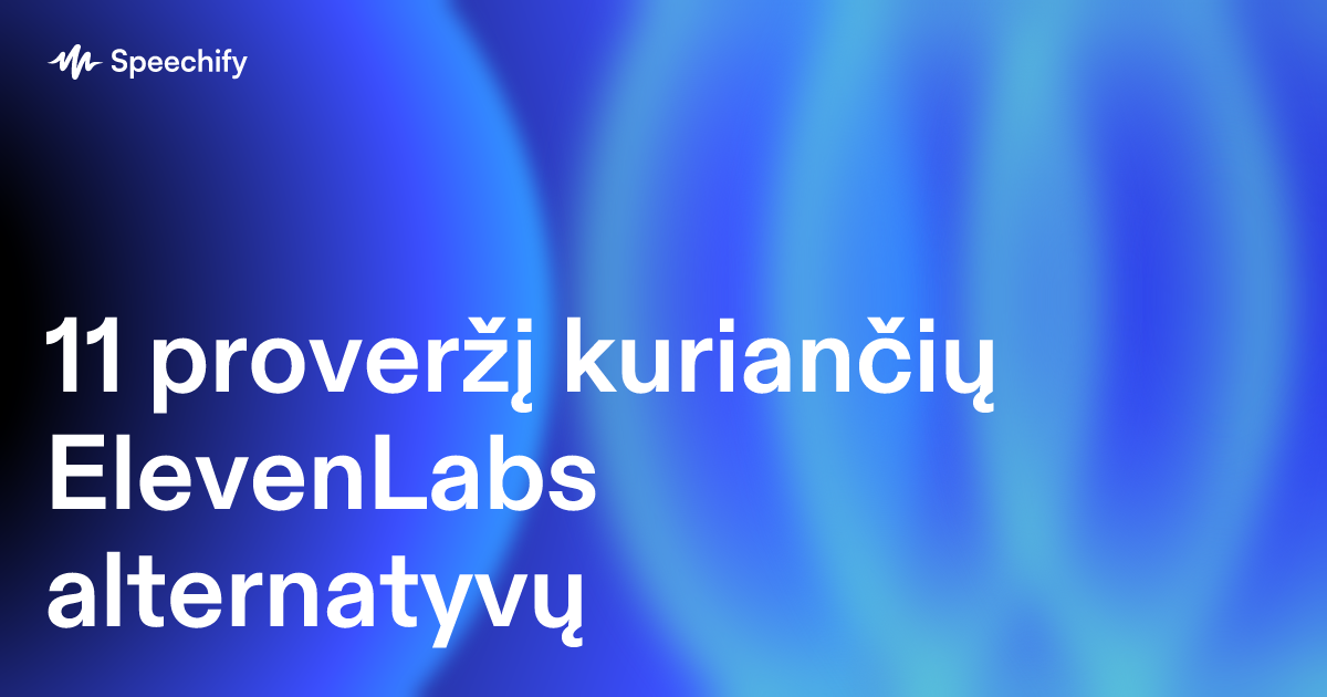 11 proveržį kuriančių ElevenLabs alternatyvų