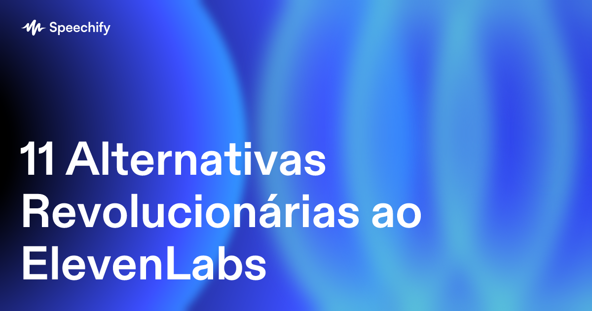 11 Alternativas Revolucionárias ao ElevenLabs