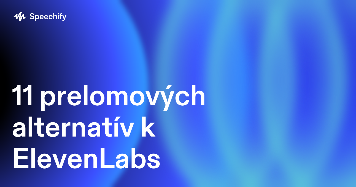 11 prelomových alternatív k ElevenLabs