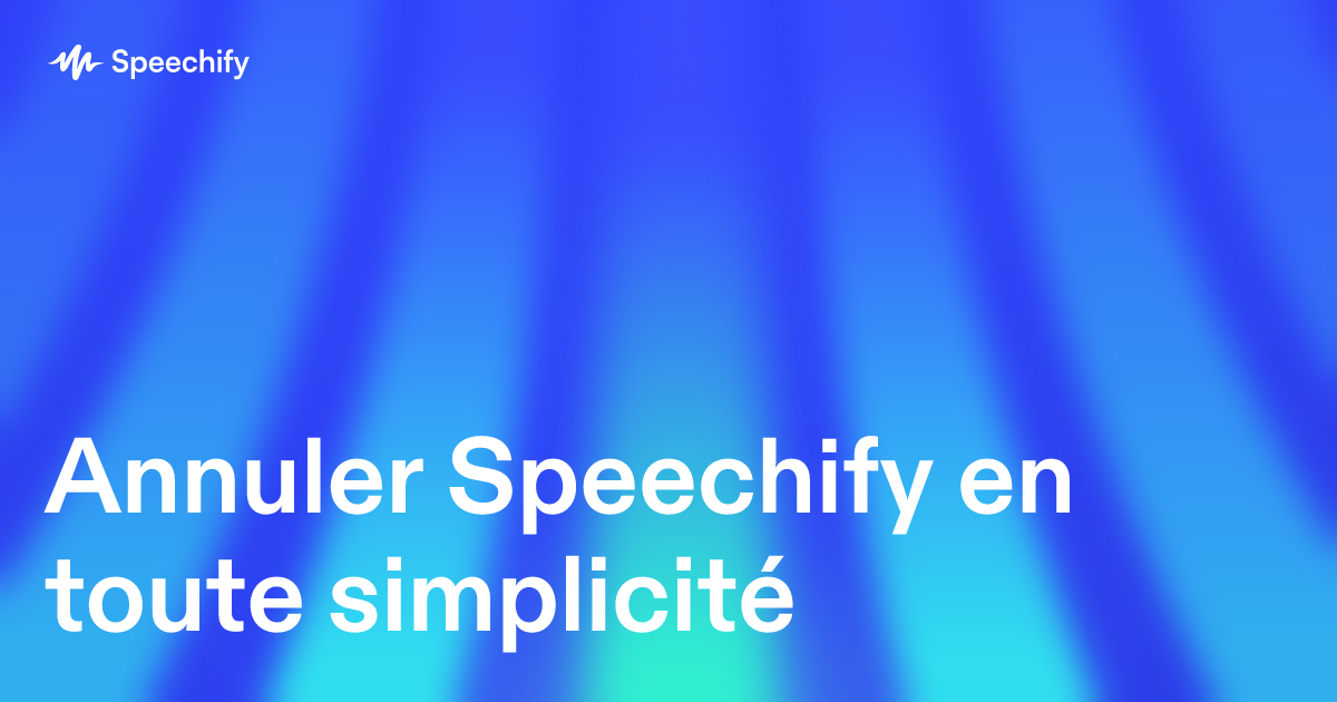 Annuler Speechify en toute simplicité