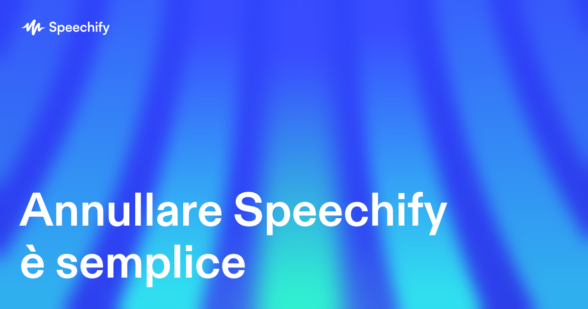 Annullare Speechify è semplice