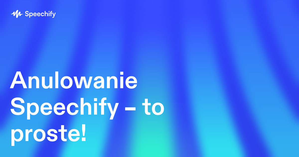 Anulowanie Speechify – to proste!