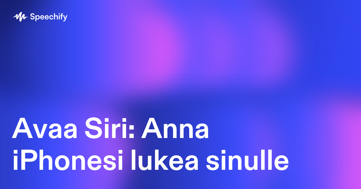 Avaa Siri: Anna iPhonesi lukea sinulle