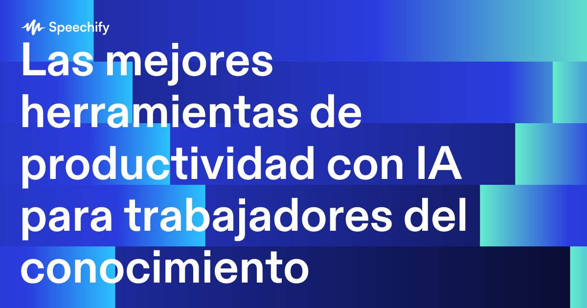 Las mejores herramientas de productividad con IA para trabajadores del conocimiento