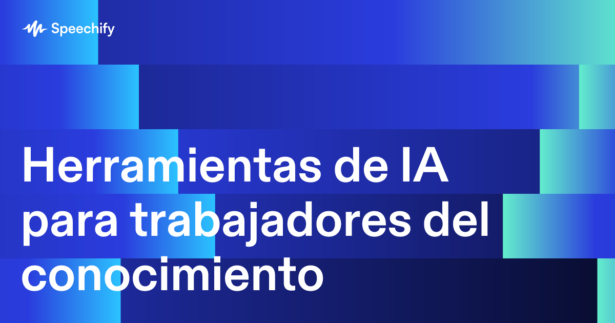 Herramientas de IA para trabajadores del conocimiento