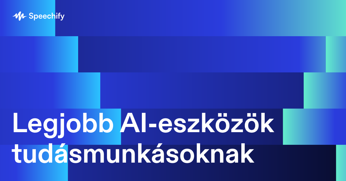Legjobb AI-eszközök tudásmunkásoknak